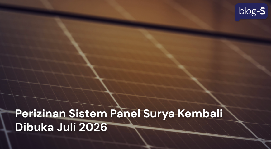 Perizinan Sistem Panel Surya Kembali Dibuka Juli 2026
