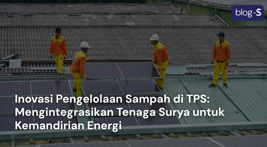 Inovasi Pengelolaan Sampah di TPS: Mengintegrasikan Tenaga Surya untuk Kemandirian Energi