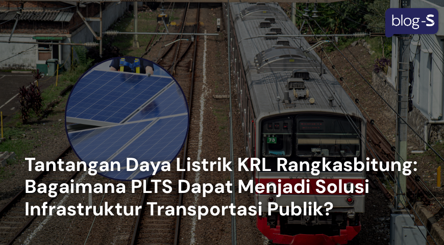 Tantangan Daya Listrik KRL Rangkasbitung: Bagaimana PLTS Dapat Menjadi Solusi Infrastruktur Transportasi Publik?